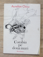 Aurelian Chivu - Corabia pe doua mari