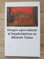 Anticariat: Benedict Stancu - Despre spovedanie si impartasirea cu Sfintele Taine