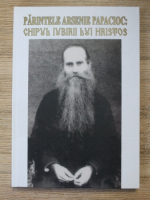 Benedict Stancu - Parintele Arsenie Papacioc: Chipul iubirii lui Hristos