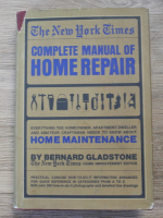 Anticariat: Bernard Gladstone - The New York Times complete manual of home repair. Home maintenance