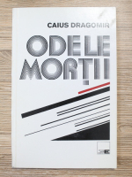 Caius Dragomir - Odele mortii
