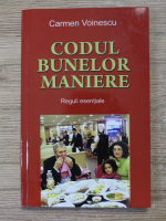 Carmen Voinescu - Codul bunelor maniere. Reguli esentiale
