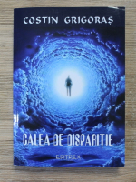 Costin Grigoras - Calea de disparitie