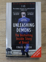 Craig Oliver - Unleashing demons. The bestselling inside story of Brexit