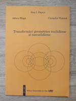Dan I. Papuc - Transformari geometrice euclidiene si neeuclidiene