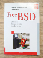 Anticariat: Dragos Acostachioaie - Free BSD. Utilizare, administrare, configurare