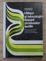 Anticariat: E. Bucurenci - Utilajul si tehnologia finisarii produselor textile. Manual pentru licee industriale cu profil de industrie usoara, clasa a XII-a si scoli profesionale