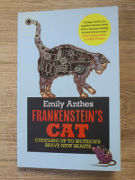 Emily Anthes - Frankenstein's cat.Cuddling up to biotech's brave new beasts
