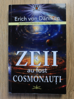 Anticariat: Erich von Daniken - Zeii au fost cosmonauti