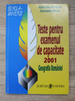 Gabriela Apostol - Geografia Romaniei.Teste pentru examenul de capacitate 2001