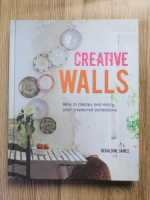 Anticariat: Geraldine James - Creative walls. How to display and enjoy your treasured collections