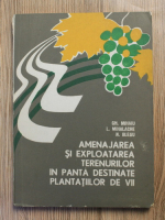 Anticariat: Gheorghe Mihaiu - Amenajarea si exploatarea terenurilor in panta destinate plantatiilor de vii