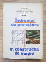 Anticariat: Gheorghe Radulescu - Indrumar de proiectare in constructia de masini (volumul 3)