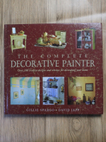 Anticariat: Gillie Spargo, David Japp - The complete decorative painter. Over 100 creative designs and schemes for decorating your home