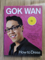 Anticariat: Gok Wan - How to dress