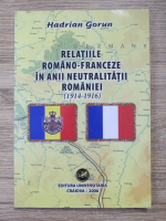 Hadrian Gorun - Relatiile romano-franceze in anii neutralitatii Romaniei