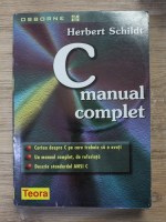 Herbert Schildt - C manual complet. Cartea despre C pe care ar trebui sa o aveti. Descrie standardul ANSI C