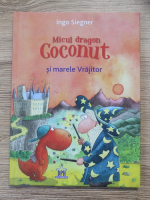 Anticariat: Ingo Siegner - Micul dragon Coconut si marele Vrajitor