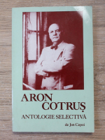 Jon Cepoi - Aron Cotrus, antologie selectiva (cu autograful autorului, publicata in California, 1988)