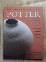 Josie Warshaw - The complete practical potter. A comprehensive guide to ceramics, with step-by-step projects