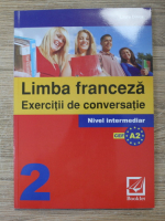 Anticariat: Laura Dinca - Limba franceza, exercitii de conversatie 2. Nivel intermediar A2