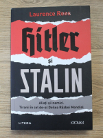 Laurence Rees - Hitler si Stalin. Aliati si inamici. Tiranii in cel de-al Doilea Razboi Mondial