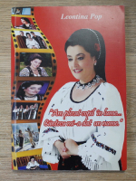 Leontina Pop - Am plecat copil in lume, cantecul mi-a dat un nume...