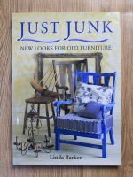 Anticariat: Linda Barker - Just junk. New looks for old furniture