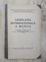 Marco I. Barasch - Legislatia internationala a muncii (1929)
