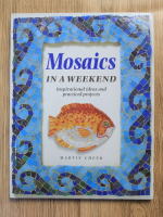 Anticariat: Martin Cheek - Mosaics in a weekend. Inspirational ideas and practical projects