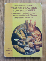 Mihai Leonte - Tehnologii, utilaje, retete si controlul calitatii in industria de panificatie, patiserie, cofetarie, biscuiti si paste fainoase. Materii prime si auxiliare Mihai Leonte - Tehnologii, utilaje, retete si controlul calitatii in industria de panificatie, patiserie, cofetarie, biscuiti si paste fainoase. Materii prime si auxiliare