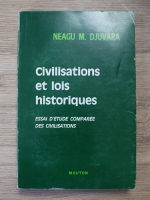 Neagu Djuvara - Civilisations et lois historiques. Essai d'etude comparee des civilisations