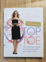 Anticariat: Nicky Hambleton Jones - Top to Toe. The ultimate guide to becoming who you want to be