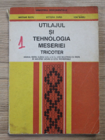 Anticariat: Nicolae Suciu - Utilajul si tehnologia meseriei tricoter