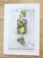 Norel Iacob - Alimentatia echilibrata de la mituri toxice la realitati sanatoase