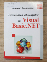 Anticariat: Octavian Dospinescu - Dezvoltarea aplicatiilor in Visual Basic.NET