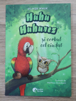 Oliver Wnuk - Huhu Huhurez si corbul cel ciudat