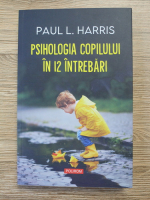 Anticariat: Paul L. Harris - Psihologia copilului in 12 intrebari