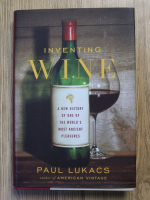Anticariat: Paul Lukacs - Inventing wine. A new history of one of the World's most ancient pleasures