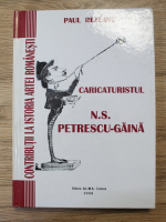 Paul Rezeanu - Caricaturistul N. S. Petrescu-Gaina