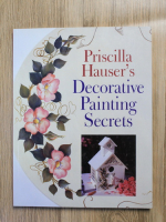 Anticariat: Priscilla Hauser - Priscilla Hauser's decorative painting secrets