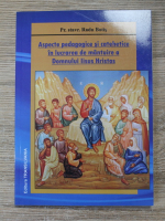 Radu Botis - Aspecte pedagogice si catehetice in lucrarea de mantuire a Domnului Iisus Hristos