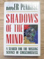 Anticariat: Roger Penrose - Shadows of the mind. A search for the missing science of consciousness