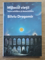 Silviu Dragomir - Mijlocul vietii. Intre echilibru si dezechilibru
