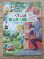 Suza Kolb - Micul inventator, volumul 2. Cea mai buna capcana de hoti din lume