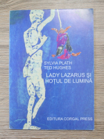 Sylvia Plath, Ted Hughes - Lady Lazarus si hotul de lumina