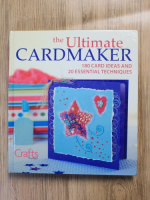 Anticariat: The ultimate cardmaker. 180 card ideas and 20 essential techniques