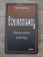 Traian Vedinas - Echinoxismul. Dictionar sintetic si antologic