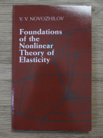 Anticariat: V. V. Novozhilov - Foundations of the nonlinear theory of elasticity