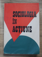 Vasile Pavelcu - Sociologia in actiune (volumul 1)